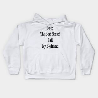 Need The Best Nurse? Call My Boyfriend Kids Hoodie